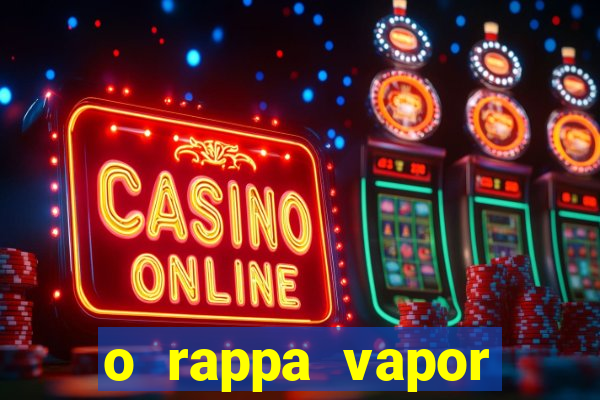 o rappa vapor barato letra